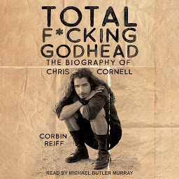 Icon image Total F*cking Godhead: The Biography of Chris Cornell