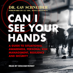 Icon image Can I See your Hands: A Guide To Situational Awareness, Personal Risk Management, Resilience and Security