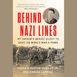 Icon image Behind Nazi Lines: My Father's Heroic Quest to Save 149 World War II POWs