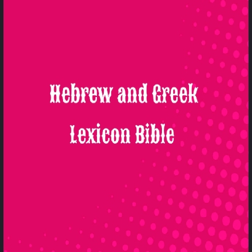 Hebrew and Greek Lexicon Bible
