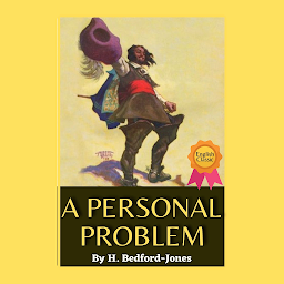 Icon image A PERSONAL PROBLEM: Popular Books by H. Bedford-Jones : All times Bestseller Demanding Books
