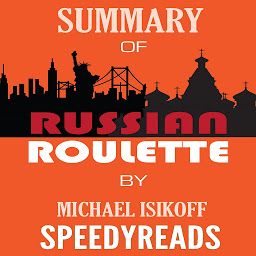 Icon image Summary of Russian Roulette: The Inside Story of Putin's War on America and the Election of Donald Trump By Michael Isikoff and David Corn