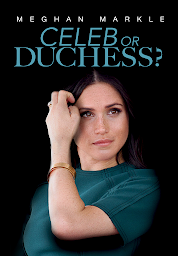 Symbolbild für Meghan Markle: Celeb Or Duchess?