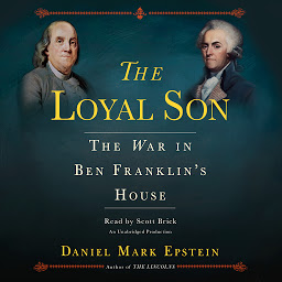 Symbolbild für The Loyal Son: The War in Ben Franklin's House