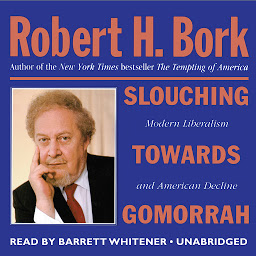 Icon image Slouching towards Gomorrah: Modern Liberalism and American Decline