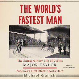Icon image The World's Fastest Man: The Extraordinary Life of Cyclist Major Taylor, America's First Black Sports Hero