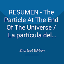 Obraz ikony: RESUMEN - The Particle At The End Of The Universe / La partícula del fin del universo: Cómo la caza del bosón de Higgs nos lleva al borde de un nuevo mundo Por Sean Carroll