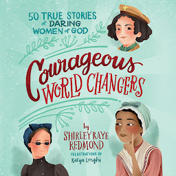 Icon image Courageous World Changers: 50 True Stories of Daring Women of God