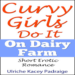 Icon image Curvy Girls Do It On Dairy Farm: Short Erotic Romance