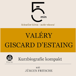 Obraz ikony: Valéry Giscard d'Estaing: Kurzbiografie kompakt (5 Minuten Biografien): 5 Minuten: Schneller hören – mehr wissen!