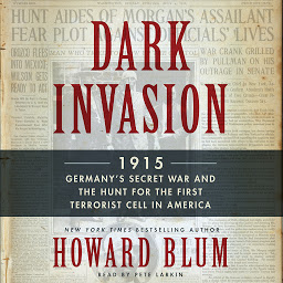 Icon image Dark Invasion: 1915: Germany's Secret War and the Hunt for the First Terrorist Cell in America