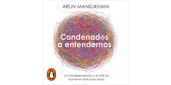 CONDENADOS A ENTENDERNOS, ARUN MANSUKHANI