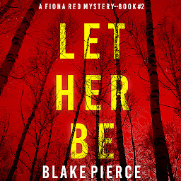 Icon image Let Her Be (A Fiona Red FBI Suspense Thriller—Book 2)