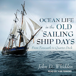 Icon image Ocean Life in the Old Sailing Ship Days: From Forecastle to Quarter-Deck