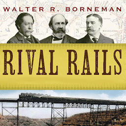Icon image Rival Rails: The Race to Build America's Greatest Transcontinental Railroad