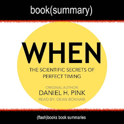 Icon image When by Daniel Pink - Book Summary: The Scientific Secrets of Perfect Timing