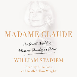 Icon image Madame Claude: Her Secret World of Pleasure, Privilege, and Power