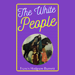 Imagen de ícono de The White People: Popular Books by Francis Hodgson Burnett : All times Bestseller Demanding Books