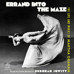 Icon image Errand into the Maze: The Life and Works of Martha Graham