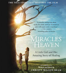 Icon image Miracles from Heaven: A Little Girl, Her Journey to Heaven, and Her Amazing Story of Healing