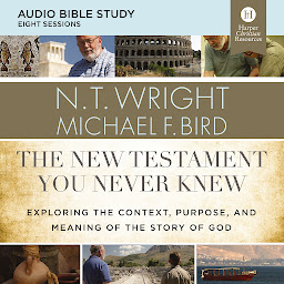 Icon image The New Testament You Never Knew: Audio Bible Studies: Exploring the Context, Purpose, and Meaning of the Story of God