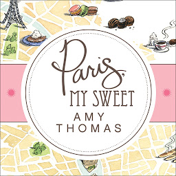 Icon image Paris, My Sweet: A Year in the City of Light (and Dark Chocolate)