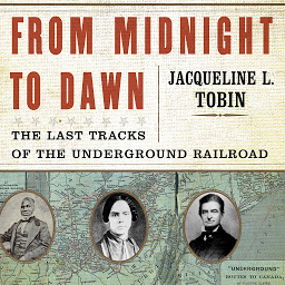 Icon image From Midnight to Dawn: The Last Tracks of the Underground Railroad