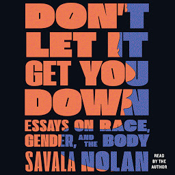 Icon image Don't Let It Get You Down: Essays on Race, Gender, and the Body