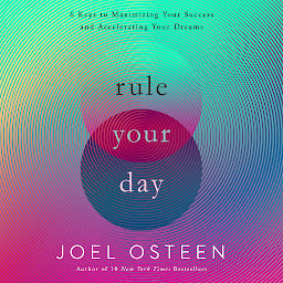 Icon image Rule Your Day: 6 Keys to Maximizing Your Success and Accelerating Your Dreams
