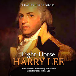 Obraz ikony: Light-Horse Harry Lee: The Life of the Revolutionary War General and Father of Robert E. Lee