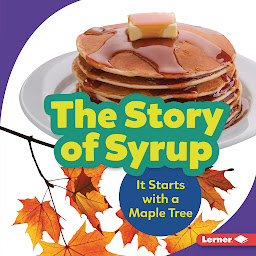 Icon image The Story of Syrup: It Starts with a Maple Tree