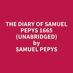 Icon image The Diary of Samuel Pepys 1665 (Unabridged): optional
