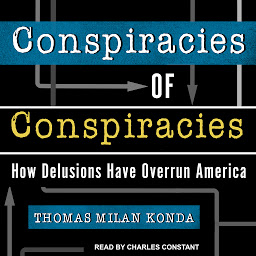 Icon image Conspiracies of Conspiracies: How Delusions Have Overrun America