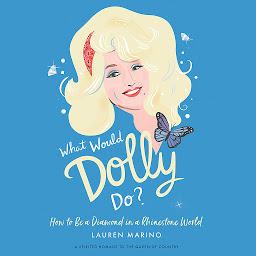 Icon image What Would Dolly Do?: How to Be a Diamond in a Rhinestone World