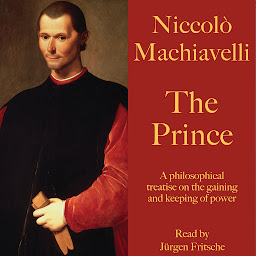 Icon image Niccolò Machiavelli: The Prince: A philosophical treatise on the gaining and keeping of power