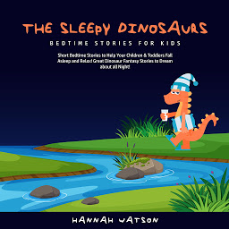 Icon image Sleepy Dinosaurs, The – Bedtime Stories for Kids: Short Bedtime Stories to Help Your Children & Toddlers Fall Asleep and Relax! Great Dinosaur Fantasy Stories to Dream about all Night!