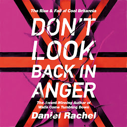 Icon image Don't Look Back In Anger: The rise and fall of Cool Britannia, told by those who were there