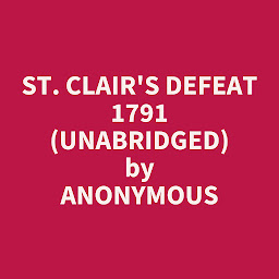 Icon image St. Clair's Defeat 1791 (Unabridged): optional