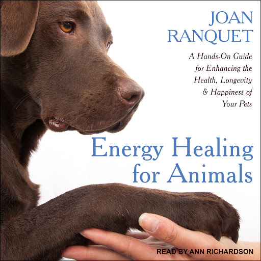 Energy Healing for Animals: A Hands-On Guide for Enhancing the Health,  Longevity and Happiness of Your Pets by Joan Ranquet - Audiobooks on Google  Play