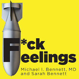 Symbolbild für F*ck Feelings: One Shrink's Practical Advice for Managing All Life's Impossible Problems