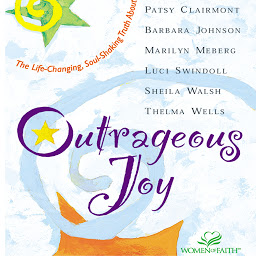 Icon image Outrageous Joy: The Life-Changing, Soul-Shaking Truth About God