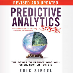 图标图片“Predictive Analytics: The Power to Predict Who Will Click, Buy, Lie, or Die, Revised and Updated”