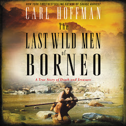 Icon image The Last Wild Men of Borneo: A True Story of Death and Treasure
