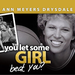 Icon image You Let Some Girl Beat You?: The Story of Ann Meyers Drysdale