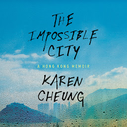 Icon image The Impossible City: A Hong Kong Memoir