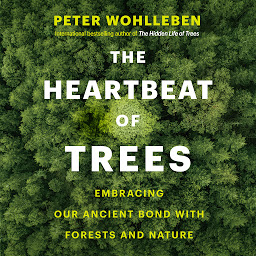 Icon image The Heartbeat of Trees: Embracing Our Ancient Bond with Forests and Nature