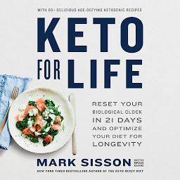 Icon image Keto for Life: Reset Your Biological Clock in 21 Days and Optimize Your Diet for Longevity