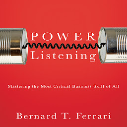 Icon image Power Listening: Mastering the Most Critical Business Skill of All