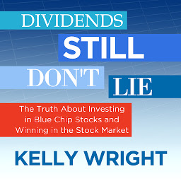 Icon image Dividends Still Don't Lie: The Truth About Investing in Blue Chip Stocks and Winning in the Stock Market