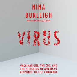 Icon image Virus: Vaccinations, the CDC, and the Hijacking of America's Response to the Pandemic